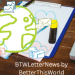 BTWLetterNews by BetterThisWorld